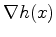 $\nabla h(x)$
