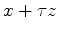 $x+\tau z$