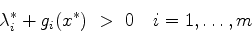 \begin{displaymath}
\lambda_i^* + g_i(x^*)  >  0 \quad i=1,\ldots,m
\end{displaymath}