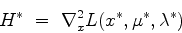 \begin{displaymath}
H^* =  \nabla^2_{x} L(x^*,\mu^*,\lambda^*)
\end{displaymath}
