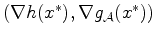$(\nabla h(x^*),\nabla g_{\cal A}(x^*))$
