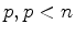 $p, p < n$